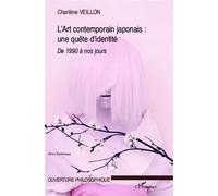 L'Art contemporain japonais: une quête d'identité Expression de la crise identitaire au Japon - 1990 à nos jours - Charlène Veillon - L'harmattan - broché - Essai
