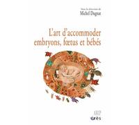 L'art D'accommoder Embryons, Foetus Et Bébés