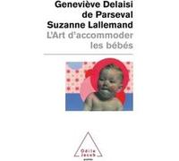 L'Art d'accommoder les bébés Geneviève Delaisi de Parseval (Auteur), Suzanne Lallemand (Auteur)