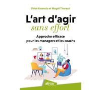 L'art d'agir sans effort Approche efficace pour les managers et coachs - Chloé Ascencio - Afnor - broché - Guide