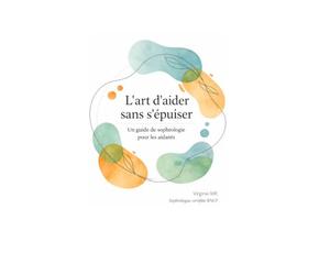 L'art d'aider sans s'épuiser: Un guide de sophrologie pour les aidants