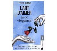 L'Art d'aimer avec élégance: Les plus beaux textes de la littérature amoureuse