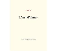 L'Art d'aimer - Ovide - La Republique Des Lettres - broché - Essai