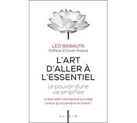 L'art d'aller à l'essentiel: Le pouvoir d'une vie simplifiée
