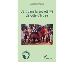 L'art dans la société wè de Côte d'Ivoire - Adack Gilbert Kouassi - L'harmattan - broché - Etude