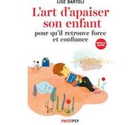 Lise Bartoli – L'art d'apaiser son enfant – Pour qu'il retrouve force et confiance – Broché