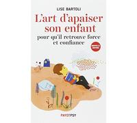 Lise Bartoli – L'art d'apaiser son enfant – Pour qu'il retrouve force et confiance – Broché