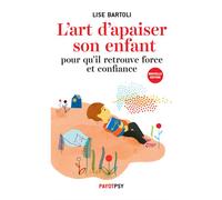 L'art d'apaiser son enfant Pour qu'il retrouve force et confiance - Lise Bartoli - Payot - broché - Essai