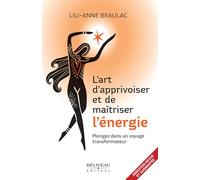 L'art d'apprivoiser et de maîtriser l'énergie - Plongez dans un voyage transformateur