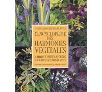L'art d'associer les plantes : L'encyclopédie des harmonies végétales : 4000 Combinaisons pour plus de 1000 plantes