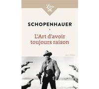 L'Art d'avoir toujours raison Arthur Schopenhauer (Auteur), Auguste Dietrich (Traduction), Hélène Florea (Traduction)