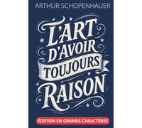 L'Art d'avoir toujours raison - Édition en grands caractères 18 pt: Texte intégral et clés de lecture autour des 38 stratagèmes