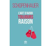 L'art d'avoir toujours raison La Dialectique éristique - Arthur Schopenhauer - Mille Et Une Nuits - Poche - Essai
