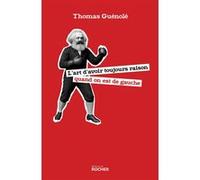 L'art d'avoir toujours raison quand on est de gauche Thomas Guenolé (Auteur)