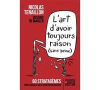 L'art d'avoir toujours raison (sans peine): 60 stratagèmes pour clouer le bec à votre interlocuteur