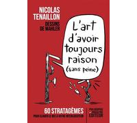 L'art d'avoir toujours raison (sans peine): 60 stratagèmes pour clouer le bec à votre interlocuteur