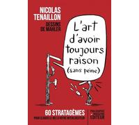 L'art d'avoir toujours raison (sans peine): 60 stratagèmes pour clouer le bec à votre interlocuteur
