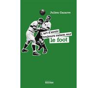 L'art d'avoir toujours raison sur le foot - Julien Cazarre - Éditions du Rocher - ebook (ePub illustré) - Anthologie