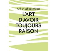 L'art D'avoir Toujours Raison - Une Oeuvre Du Philosophe Allemand