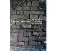 L'art de bâtir dans les châteaux forts en Alsace (Xe-XIIIe siècles)