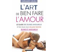 L'art de bien faire l'amour: Le guide des jeunes amoureux et de ceux qui veulent rester jeunes et amoureux