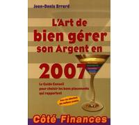 L'art De Bien Gérer Son Argent En 2007 - Le Guide Conseil Pour Choisir Les Bons Placements Qui Rapportent