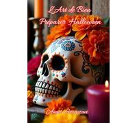 L'Art de Bien Préparer Halloween: Idées décos, recettes, astuces, déguisements, origines ,histoires effrayantes ( Version Couleur )