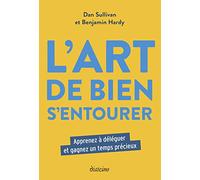 L'Art de bien s'entourer - Apprenez à déléguer et gagnez un temps précieux