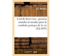 L'art de bien vivre : pensées morales et sociales pour la conduite pratique de la vie