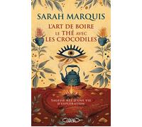 L'art de boire le thé avec les crocodiles - Sagesse née d'une vie d'exploration - Sarah Marquis - Michel Lafon - broché - Guide