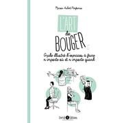L'art de bouger: Guide illustré d'exercices à faire n'importe où et n'importe quand