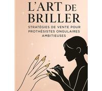 L'art de briller: Stratégies de vente pour prothésistes ongulaires ambitieuses