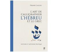 L'art De Calligraphier L'hébreux Et Le Grec - Histoire Et Méthode Pratique