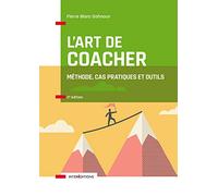 L'art de coacher - 4e éd. - Méthode, cas pratiques et outils: Méthode, cas pratiques et outils