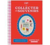 L'art De Collecter Les Souvenirs - Conseils Et Idées De Journaling, Scrapbooking Et Collages Créatifs Pour Enchanter Le Quotidien