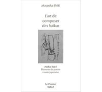 L'art de composer des haïkus: Haikai Taiyô - Éléments de poésie courte japonaise