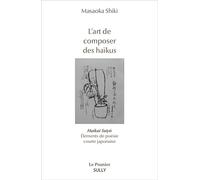 L'art de composer des haïkus Haikai Tayô - Éléments de poésie courte japonaise - Shiki Masaoka - Sully Eds - broché - Essai