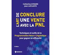 L'art de conclure une vente avec la PNL: Techniques et outils de la programmation Neuro-Linguistique pour gagner en efficacité