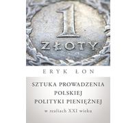 L'art de conduire la politique monétaire polonaise dans les réalités du XXIe siècle - Eryk Łon (Literatur auf Polnisch)