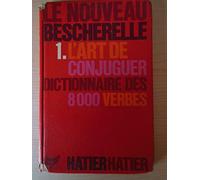 L'Art de Conjuguer: Dictionnaire des 8000 Verbes (Le Nouveau Bescherelle)