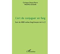 L'art de conjuguer en fang Suivi de 4000 verbes fang-français de A à Z - Cyriaque Simon-Pierre Akomo-Zoghe - L'harmattan - broché - Méthode de langue