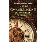 L'art de connaître et soigner les montres et les pendules - Jean Claude Gondy - Decoopman Eds - broché - Guide