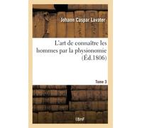 L'art de connaître les hommes par la physionomie. Tome 3
