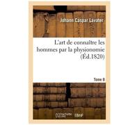 L'art De Connaître Les Hommes Par La Physionomie - Tome 8