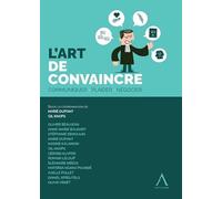 L'art de convaincre: Communiquer, plaider, négocier