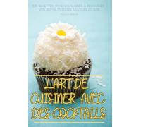 L'Art de Cuisiner Avec Des Cocktails