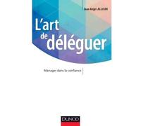 L'art de déléguer - Manager dans la confiance - Jean-Ange Lallican - Dunod - broché - Essai
