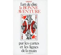 L'art de dire la bonne aventure par les cartes et les lignes de la main