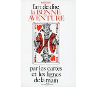 L'art de dire la bonne aventure par les cartes et les lignes de la main
