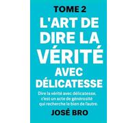 L'ART DE DIRE LA VÉRITÉ AVEC DÉLICATESSE (TOME 2)